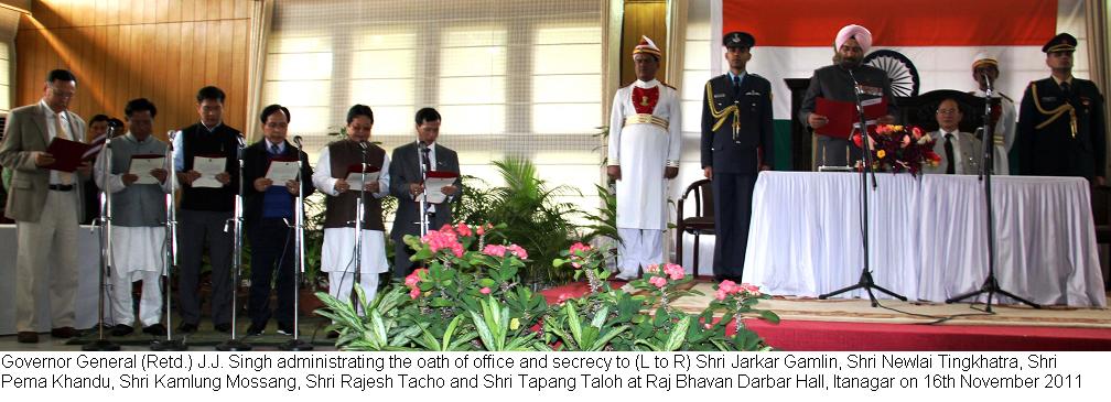 Governor Gen (Retd.) administrating the oath of office and secrecy to (L to R) Shri Jarkar Gamlin, Shri Newlai Tingkhatra, Shri Pema Khandu, Shri Kamlung Mossang, Shri Rajesh Tacho and Shri Tapang Taloh at Raj Bhavan Darbar Hall,Itanagar:16/11/2011