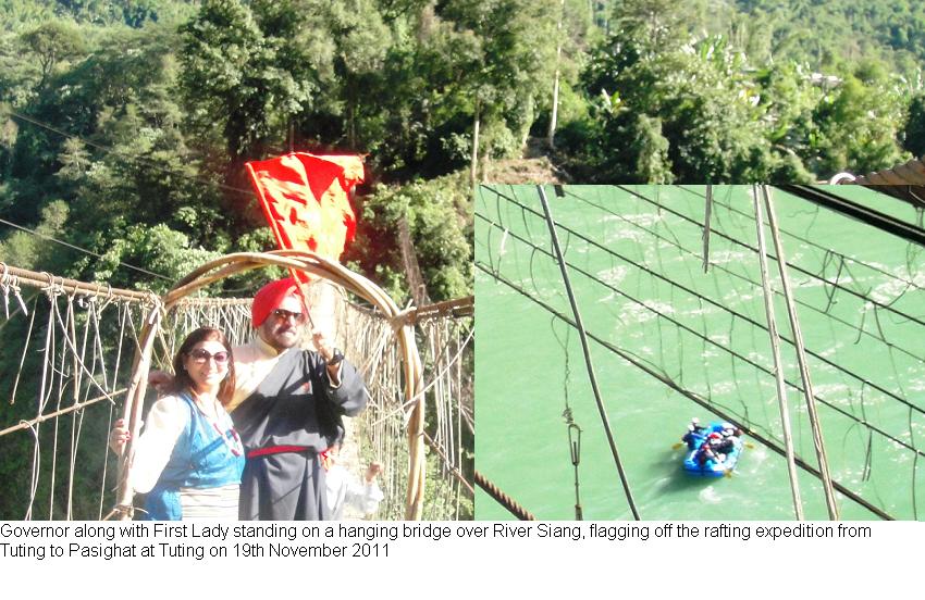 Governor along with First Lady standing on a hanging bridge over River Siang, flagging off the rafting expedition from Tuting to Pasighat at Tuting:19/11/2011