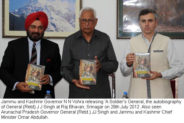 Jammu and Kashmir Governor NN Vohra releasing 'A Soldier's General', the autobiography of General(Retd) JJ Singh at Raj Bhavan, Srinagar.Also seen Arunachal Pradesh Governor General JJ Singh and Jammu and Kashmir Chief Minister Omar Abduallah: 28/07/2012