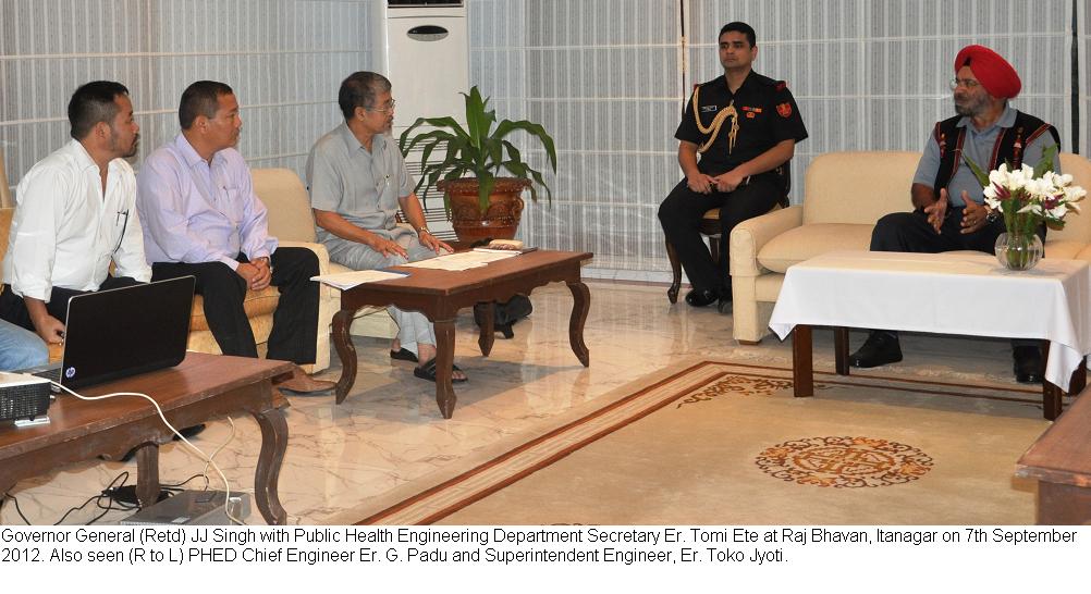 Governor General (Retd) JJ Singh with Public Health Engineering Department Secretary Er. Tomi Ete at Raj Bhavan, Itanagar.Also seen (R to L) PHED Chief Engineer Er. G. Padu and Superintendent Engineer, Er. Toko Jyoti : 07/09/2012