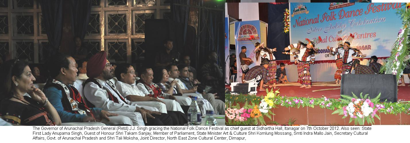 Governor General (Retd) J.J. Singh gracing the National Folk Dance Festival as chief guest at Sidhartha Hall, Itanagar: 7/10/2012. Also seen: State First Lady Anupama Singh, Guest of Honour Shri Takam Sanjay, Member of Parliament, State Minister Art & Culture Shri Komlung Mossang, Smti Indra Mallo Jain, Secretary Cultural Affairs, Govt. of Arunachal Pradesh and Shri Tali Moksha, Joint Director, North East Zone Cultural Center, Dimapur,