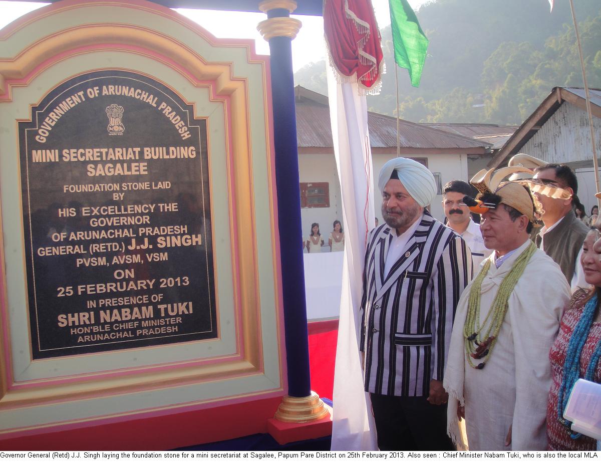 Governor General (Retd) J.J. Singh laying the foundation stone for a mini secretariat at Sagalee, Papum Pare District:25/02/2013. Also seen : Chief Minister Nabam Tuki, who is also the local MLA