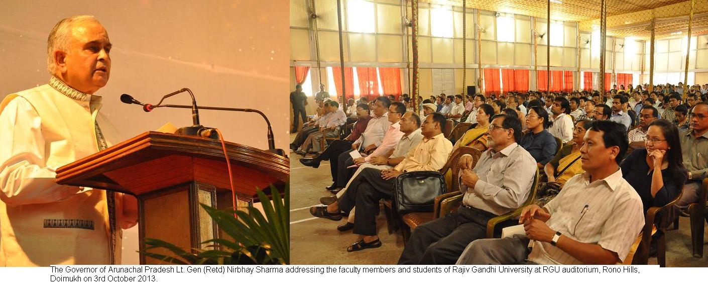 The Governor of Arunachal Pradesh Lt. Gen (Retd) Nirbhay Sharma addressing the faculty members and students of Rajiv Gandhi University at Rono Hills, Doimukh on 3rd October 2013