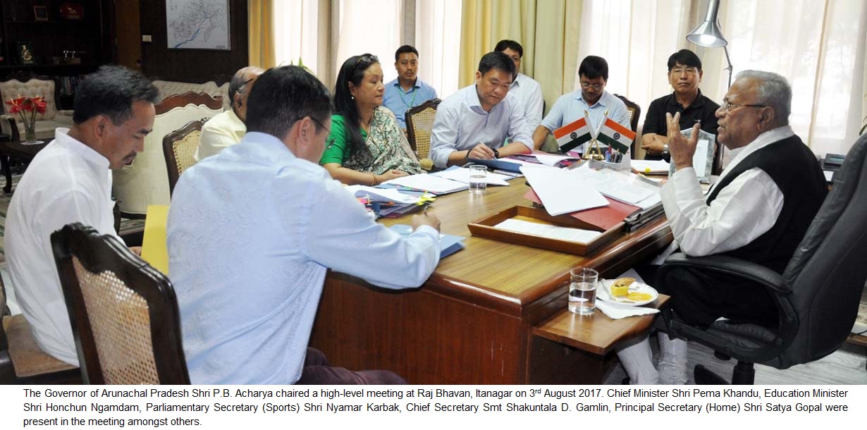 The Governor of Arunachal Pradesh Shri P.B. Acharya chaired a high-level meeting at Raj Bhavan, Itanagar on 3rd August 2017. 